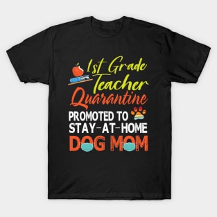 1st Grade Teacher Quarantine Promoted To Stay At Home Dog Mom Happy Mother Mommy Mama Son Daughter T-Shirt